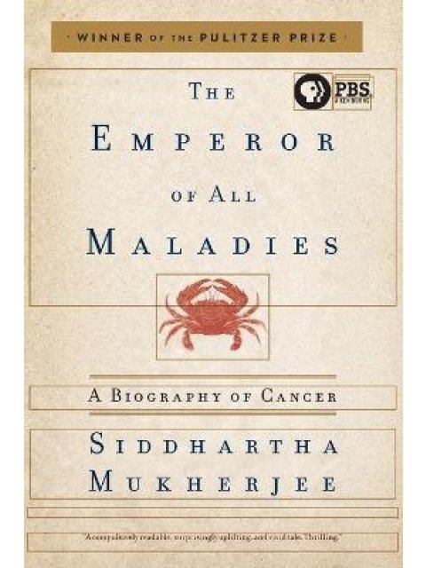 THE EMPEROR OF ALL MALADIES: A BIOGRAPHY OF CANCER