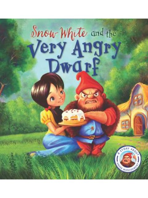 FAIRYTALES GONE WRONG : SNOW WHITE AND THE VERY ANGRY DWARF : A STORY ABOUT ANGER MANAGEMENT PB