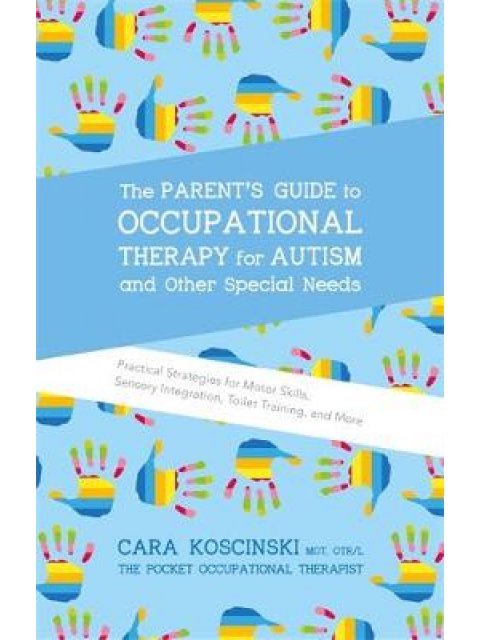THE PARENT'S GUIDE TO OCCUPATIONAL THERAPY FOR AUTISM AND SPECIAL NEEDS PB