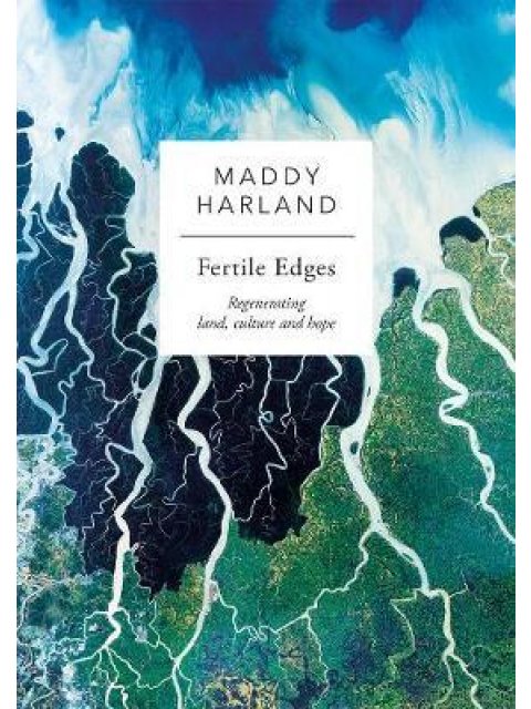 FERTILE EDGES: REGENETARING LAND,CULTURE AND HOPE PB