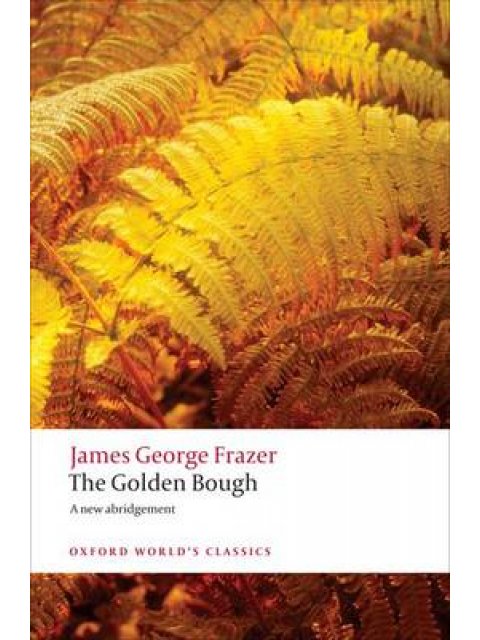 OXFORD WORLD CLASSICS: THE GOLDEN BOUGH: A STUDY IN MAGIC AND RELIGION N/E PB B FORMAT