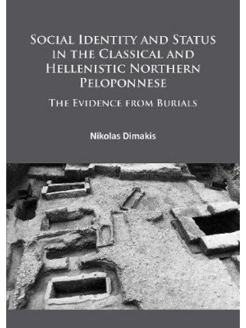 SOCIAL IDENTITY AND STATUS IN THE CLASSICAL AND HELLENISTIC NORTHERN PELOPONNESE : THE EVIDENCE FROM