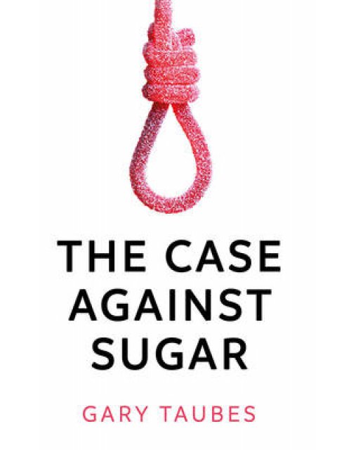 THE CASE AGAINST SUGAR  PB