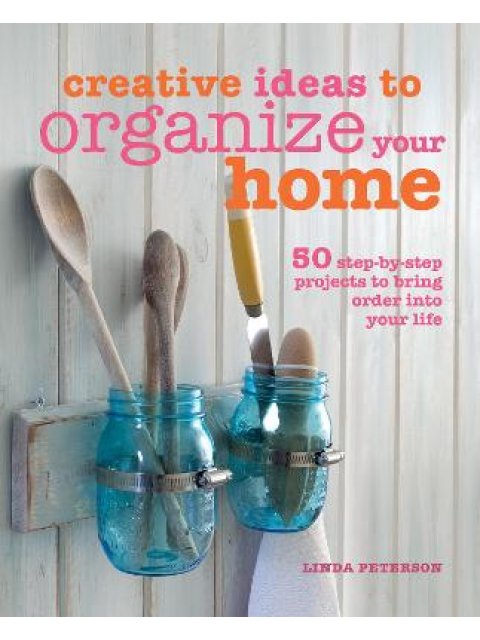 CREATIVE IDEAS TO ORGANIZE YOUR HOME HC