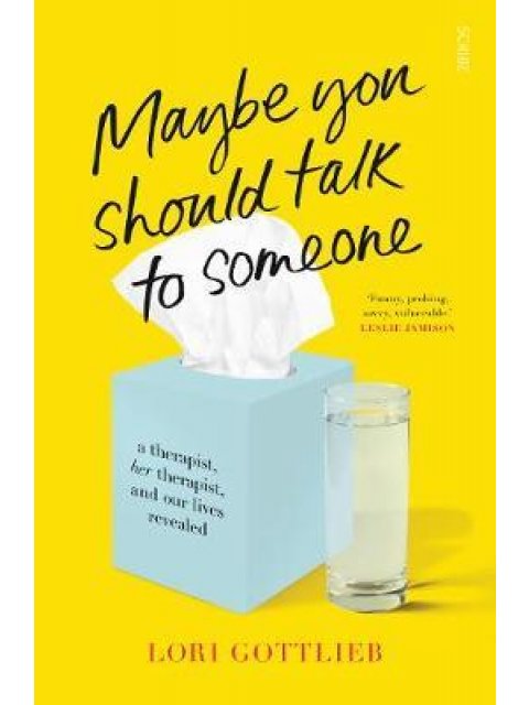 MAYBE YOU SHOULD TALK TO SOMEONE : THE HEARTFELT, FUNNY MEMOIR BY A NEW YORK TIMES BESTSELLING THERA