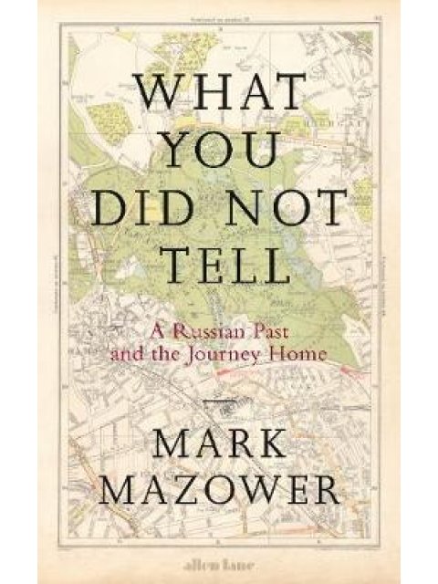 WHAT YOU DID NOT TELL : A RUSSIAN OAST AND THE JOURNEY HOME HC