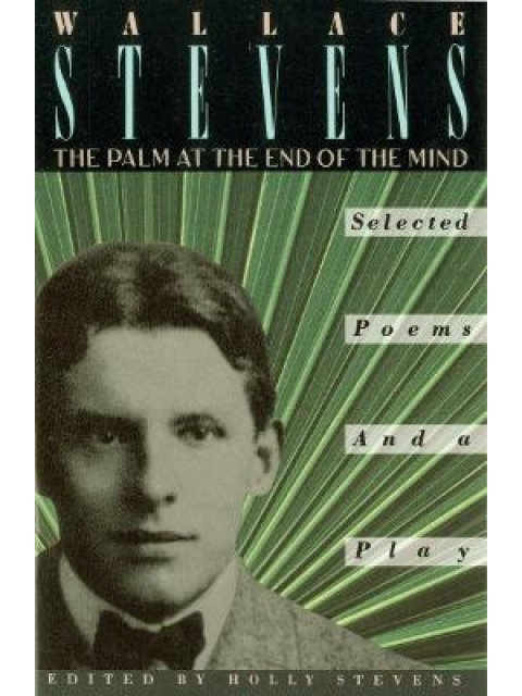 THE PALM AT THE END OF THE MIND : SELECTED POEMS AND A PLAY PB
