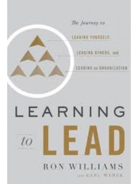 LEARNING TO LEAD THE JOURNEY TO LEADING YOURSELF, LEADING OTHERS, AND LEADING AN ORGANIZATION HC
