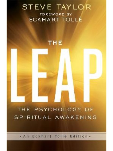 THE LEAP : THE PSYCHOLOGY OF SPIRITUAL AWAKENING (AN ECKHART TOLLE EDITION)