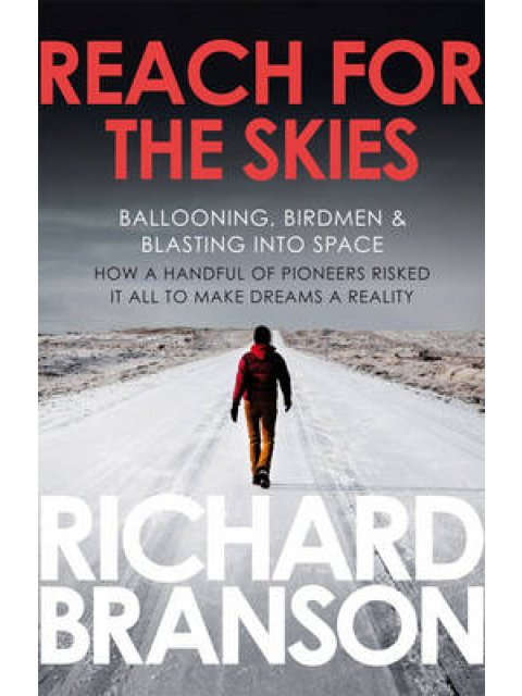 REACH FOR THE SKY (BALLOONING, BIRDMEN & BLASTING INTO SPACE - A PERSONAL HISTORY OF AVIATION) PB B