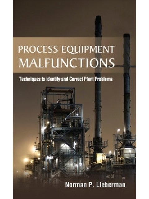 PROCESS EQUIPMENT MALFUNCTIONS: TECHNIQUES TO IDENTIFY AND CORRECT PLANT PROBLEMS