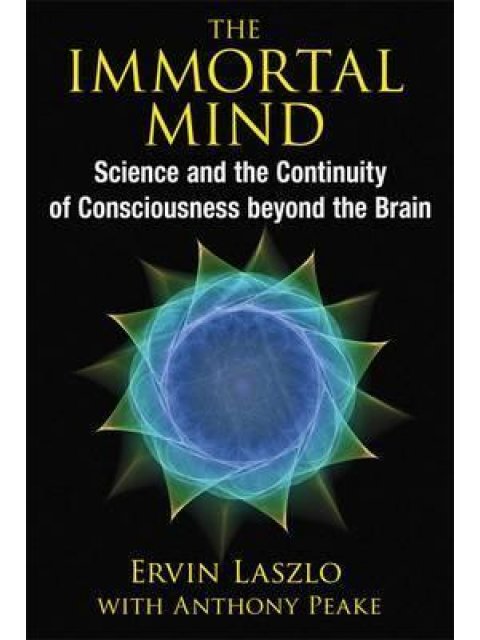 THE IMMORTAL MIND SCIENCE AND THE CONTINUITY OF CONSCIOUSNESS BEYOND THE BRAIN PB