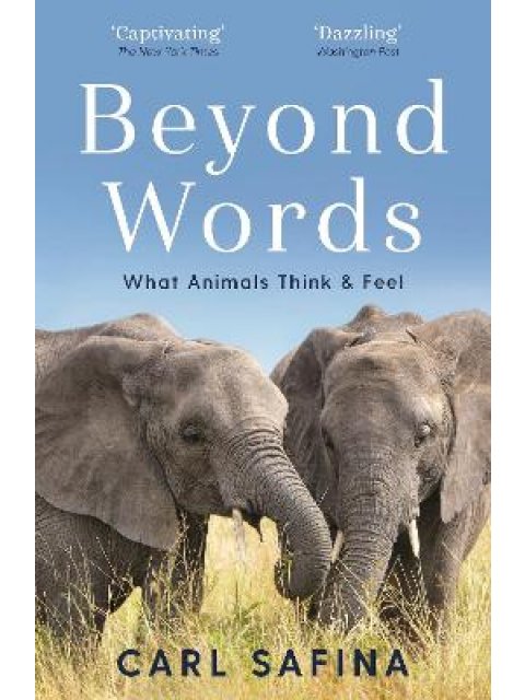BEYOND WORDS WHAT ANIMALS THINK AND FEEL