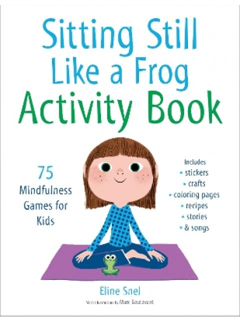 SITTING STILL LIKE A FROG :75 MINDFULNESS GAMES FOR KIDS PB