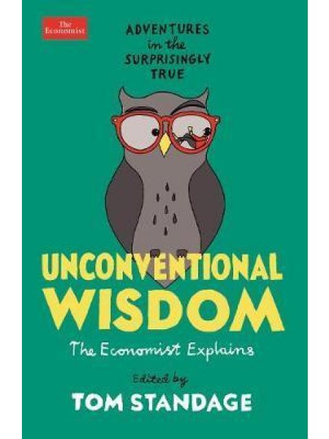 UNCONVENTIONAL WISDOM ADVENTURES IN THE SURPRISINGLY TRUE