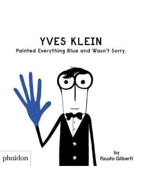 YVES KLEIN PAINTED EVERYTHING BLUE AND WASN'T SORRY HC