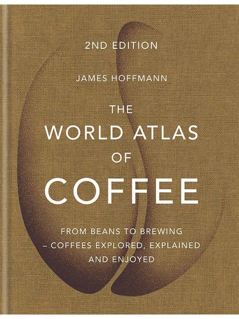 THE WORLD ATLAS OF COFFEE FROM BEANS TO BREWING - COFFEES EXPLORED, EXPLAINED AND ENJOYED HC