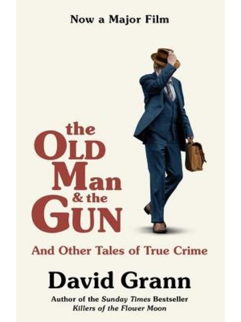THE OLD MAN AND THE GUN : AND OTHER TALES OF TRUE CRIME