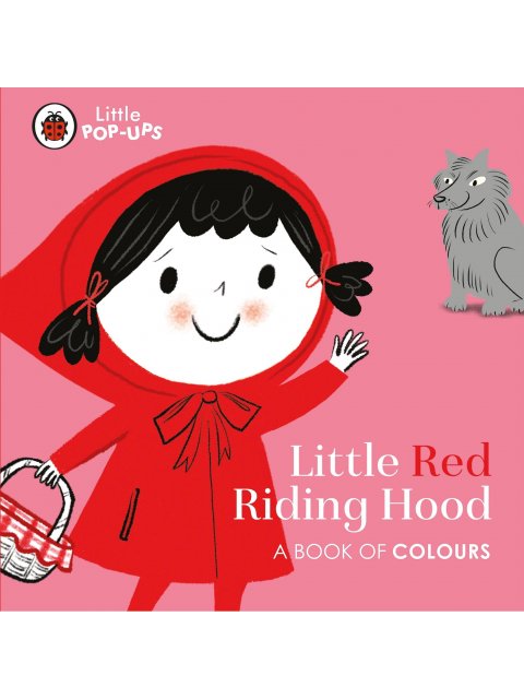 LITTLE POP-UPS: LITTLE RED RIDING HOOD : A BOOK OF COLOURS