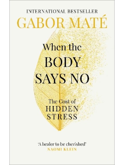 WHEN THE BODY SAYS NO : THE COST OF HIDDEN STRESS