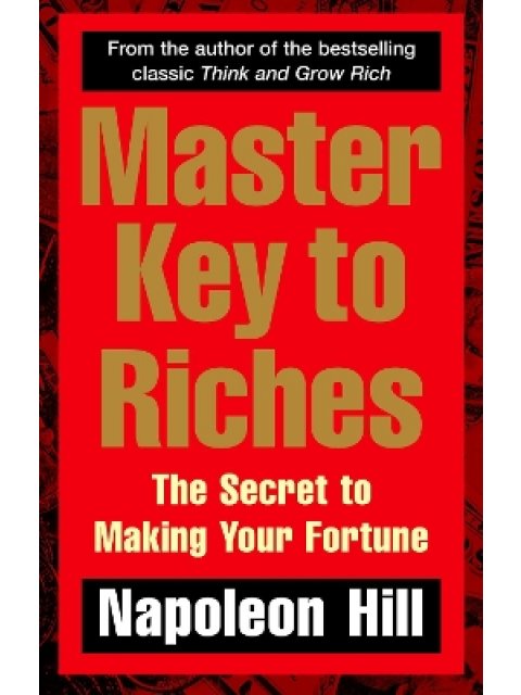 MASTER KEY TO RICHES : THE SECRET TO MAKING YOUR FORTUNE