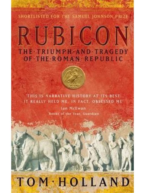 RUBICON: THE TRIUMPH AND TRAGEDY OF THE ROMAN REPUBLIC