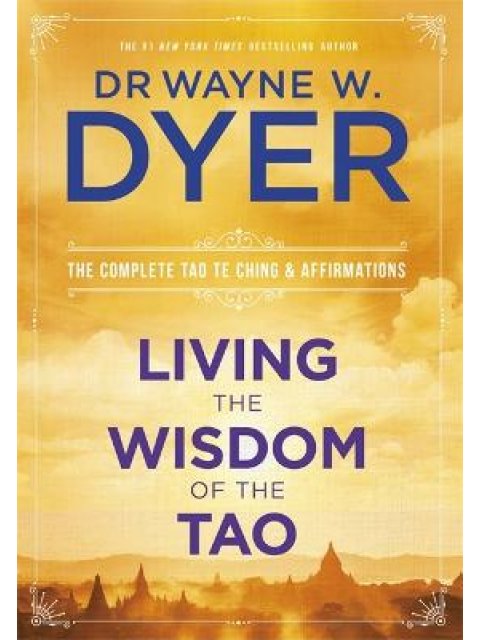 LIVING THE WISDOM OF THE TAO THE COMPLETE TAO TE CHING AND AFFIRMATIONS