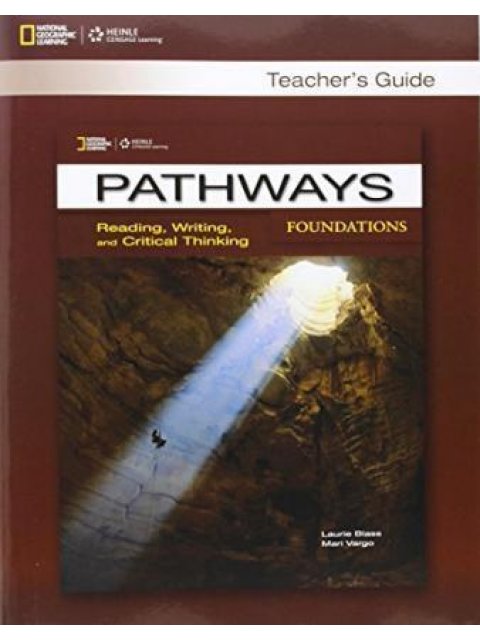 PATHWAYS READING, WRITING & CRITICAL THINKING FOUNDATION TCHR'S GUIDE