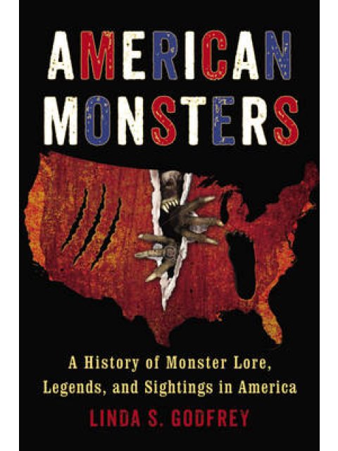 AMERICAN MONSTERS : A HISTORY OF MONSTER LORE, LEGENDS, AND SIGHTINGS IN AMERICA PB