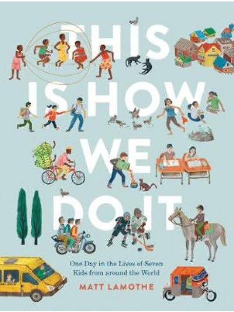 THIS IS HOW WE DO IT : ONE DAY IN THE LIVES OF SEVEN KID FROM AROUND THE WORLD PB