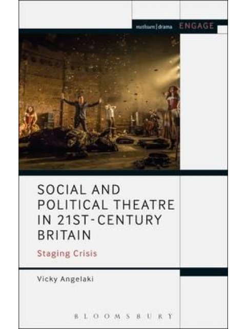 SOCIAL AND POLITICAL THEATRE IN 21ST-CENTURY BRITAIN : STAGING CRISIS