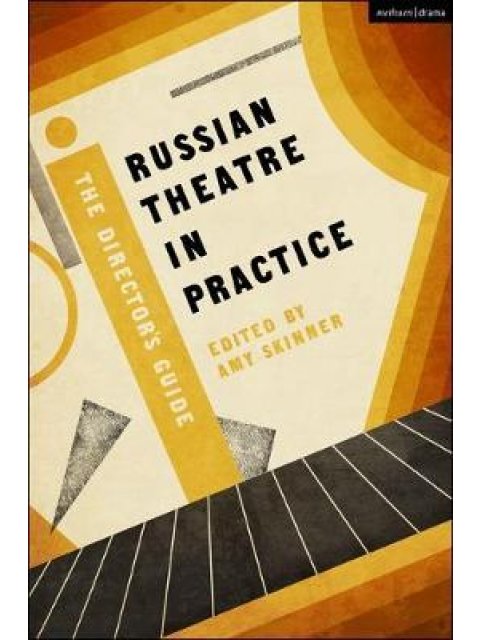 RUSSIAN THEATRE IN PRACTICE: THE DIRECTOR'S GUIDE