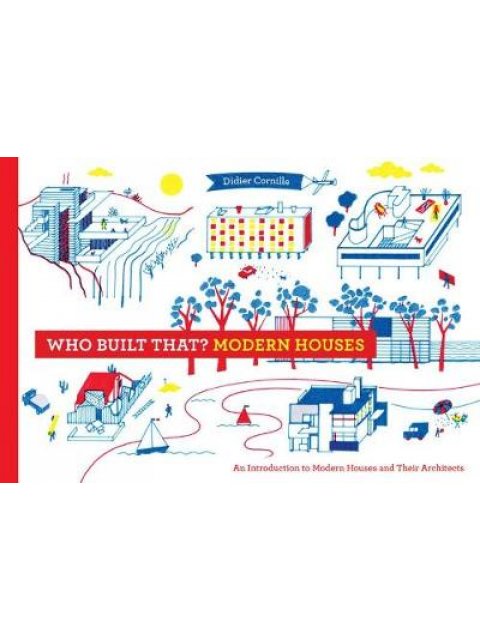 WHO BUILT THAT? MODERN HOUSES : AN INTRODUCTION TO MODERN HOUSES AND THEIR ARCHITECTS HC