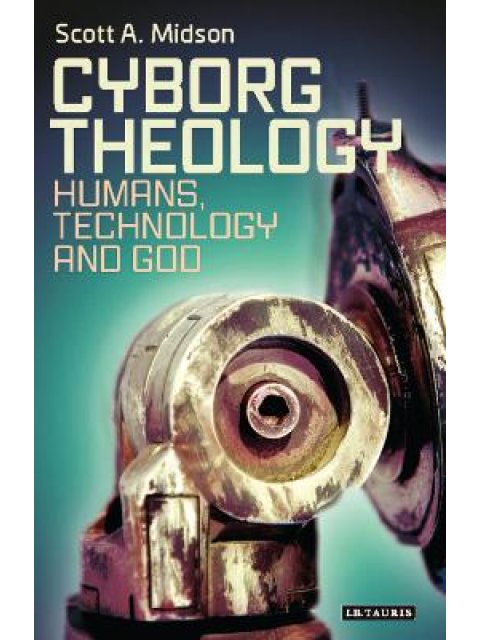 CYBORG THEOLOGY : HUMANS, TECHNOLOGY AND GOD HC