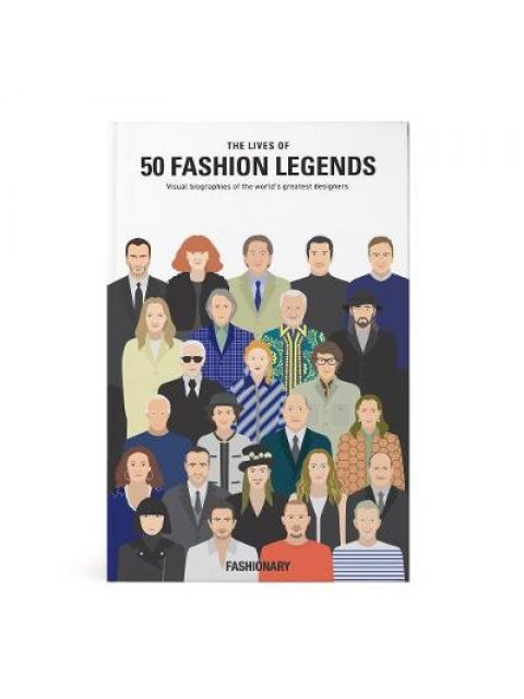 THE LIVES OF 50 FASHION LEGENDS : VISUAL BIOGRAPHIES OF THE WORLD'S GREATEST DESIGNERS
