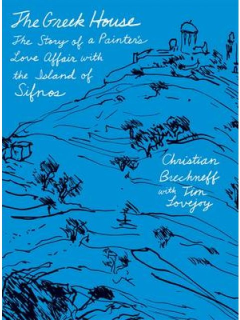 THE GREEK HOUSE: THE STORY OF A PAINTER'S LOVE AFFAIR WITH THE ISLAND OF SIFNOS PB