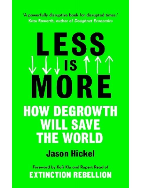 LESS IS MORE : HOW DEGROWTH WILL SAVE TH WORLD HC