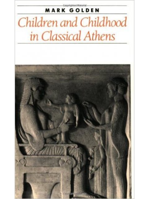 CHILDREN AND CHILDHOOD IN CLASSICAL ATHENS PB