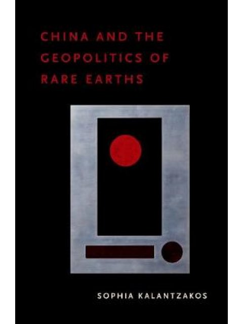 CHINA AND THE GEOPOLITICS OF RARE EARTHS HC