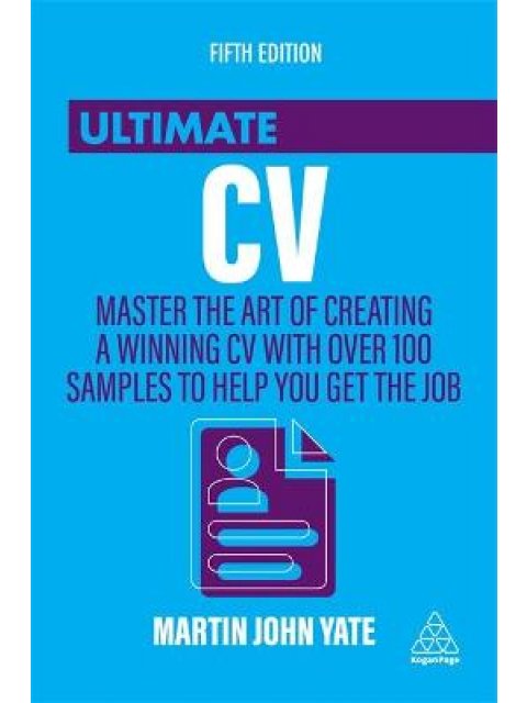 THE ULTIMATE CV : MASTER THE ART OF CREATING A WINNING CV WITH OVER 100 SAMPLES TO HELP YOU GET THE 