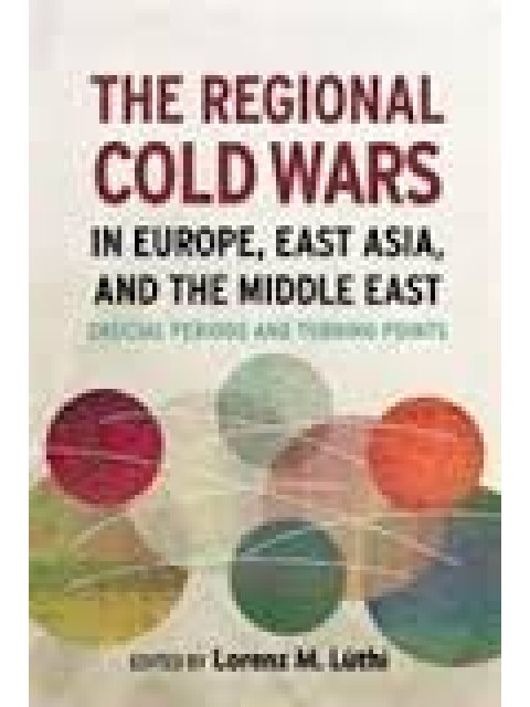 THE REGIONAL COLD WARS IN EUROPE EAST ASIA AND THE MIDDLE EAST HC