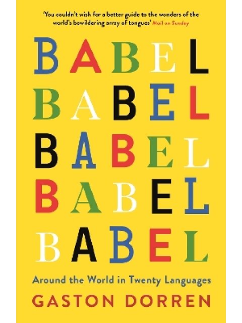 BABEL : AROUND THE WORLD IN TWENTY LANGUAGES PB