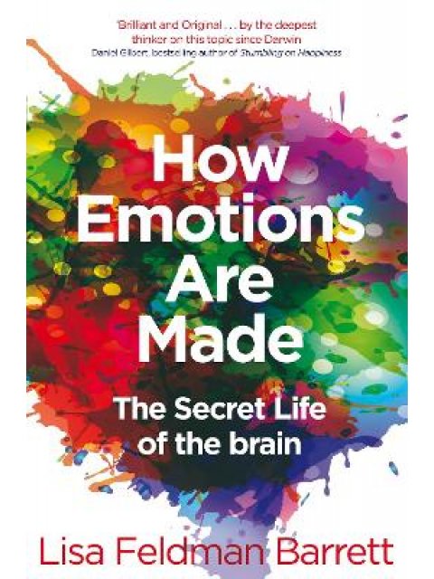 HOW EMOTIONS ARE MADE : THE SECRET LIFE OF THE BRAIN PB