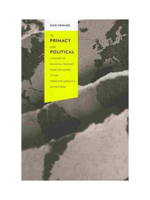 THE PRIMARY OF THE POLITICAL A HISTORY OF POLITICAL THOUGHT FROM THE GREEKS TO THE FRENCH AND AMERIC