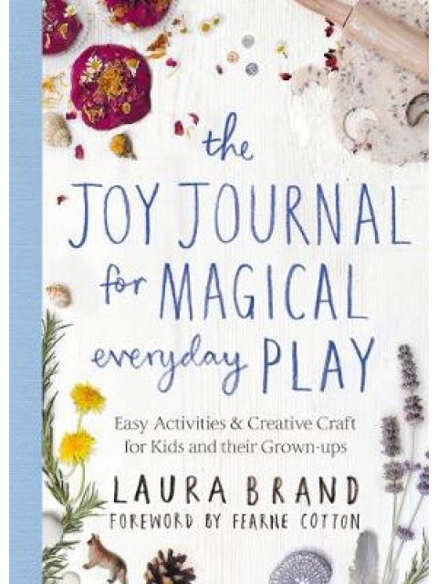 THE JOY JOURNAL FOR MAGICAL EVERYDAY PLAY HC