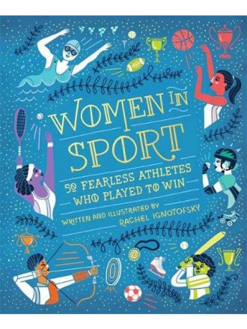 WOMEN IN SPORT : FIFTY FEARLESS ATHLETES WHO PLAYED TO WIN HC