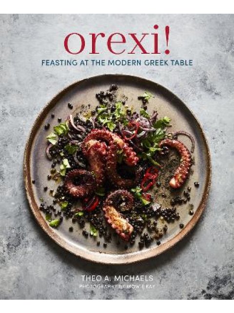 OREXI! : FEASTING AT THE MODERN GREEK TABLE PB