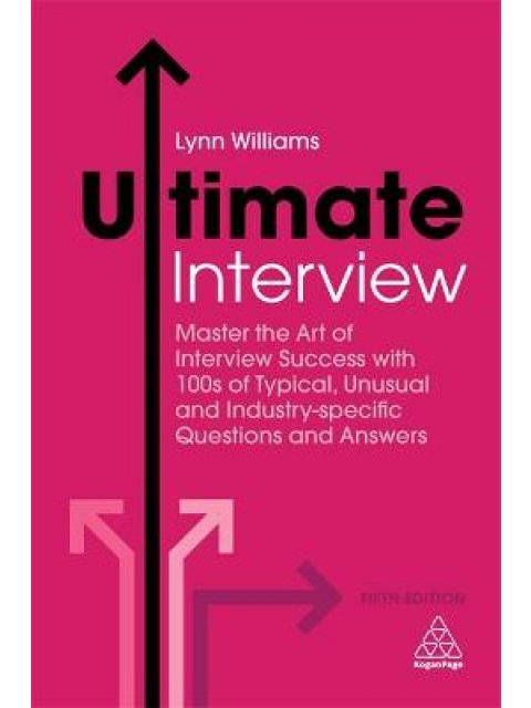 ULTIMATE INTERVIEW : MASTER THE ART OF INTERVIEW SUCCESS WITH 100S OF TYPICAL , UNSUSUAL AND INDUSTR