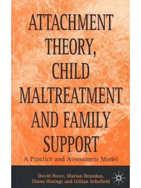 ATTACHMENT THEORY , CHILD MALTREATMENT AND FAMILY SUPPORT : A PRACTICE HC