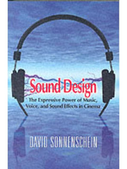 SOUND DESIGN: THE EXPRESSIVE POWER OF MUSIC ,VOICE AND SOUND EFFECTS IN CINEMA PB